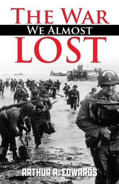 The War We Almost Lost, Arthur a Edwards - Paperback - 9798896390664