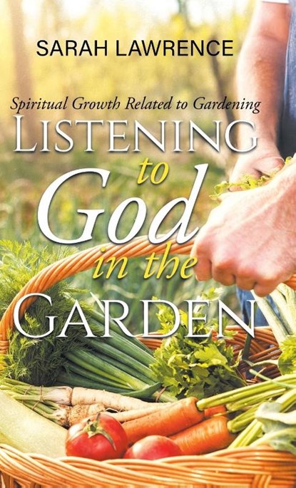Listening to God in the Garden, Sarah Lawrence - Gebonden - 9798896410218