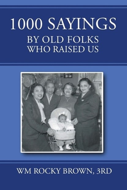 1000 Sayings by Old Folks Who Raised Us, Rd Wm Rocky Brown - Paperback - 9798896410348