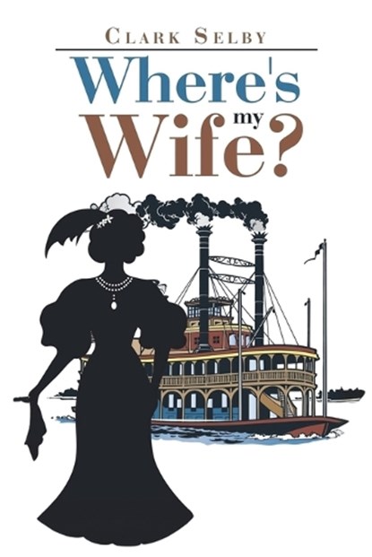 Where's My Wife?, Clark Selby - Paperback - 9798896410881