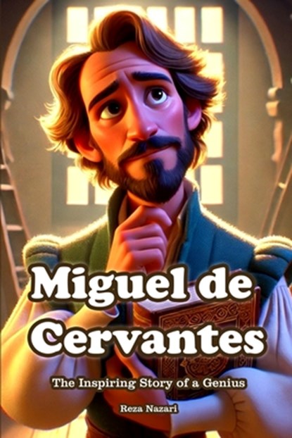 Miguel de Cervantes: The Inspiring Story of a Genius, Reza Nazari - Paperback - 9798896472308