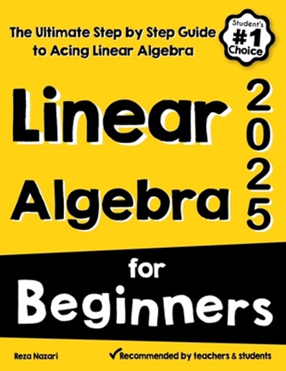 Linear Algebra for Beginners: The Ultimate Step by Step Guide to Acing Linear Algebra, Reza Nazari - Paperback - 9798896472797