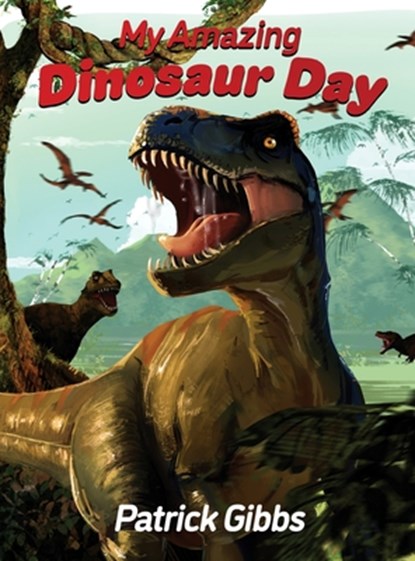 My Amazing Dinosaur Day, Patrick Gibbs - Gebonden - 9798896490142