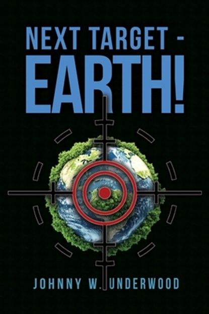 Next Target - Earth!, Johnny W. Underwood - Paperback - 9798896496489