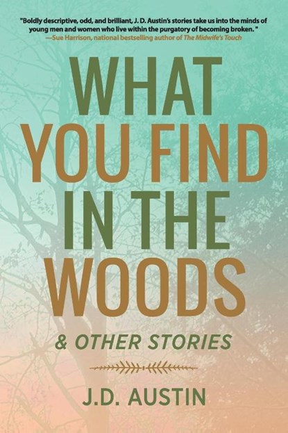 What You Find in the Woods, J D Austin - Paperback - 9798896560210
