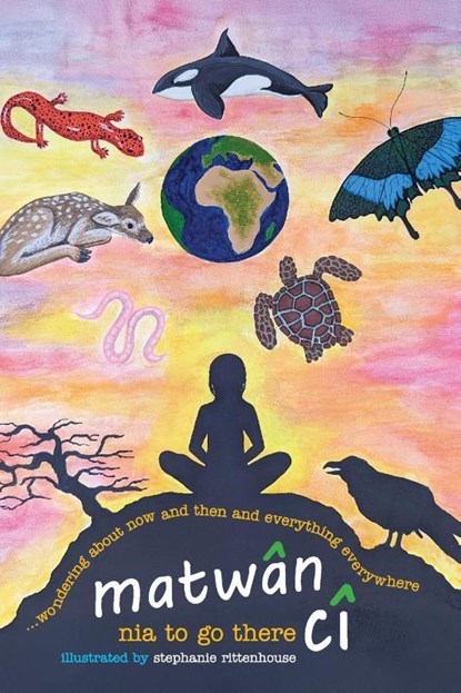 matwân cî ...wondering about now and then and everything everywhere, Nia To Go There - Paperback - 9798896560388