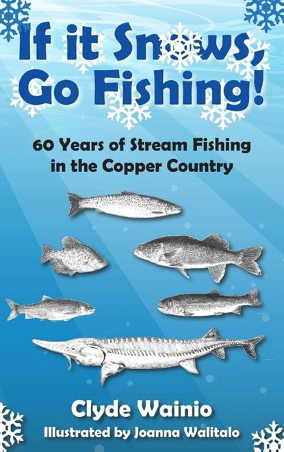 If It Snows, Go Fishing!, Clyde Wainio - Gebonden - 9798896560678