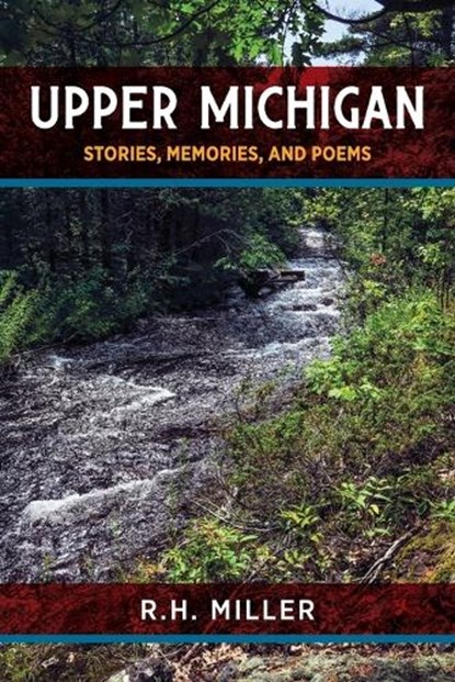 Upper Michigan, R. H. Miller - Paperback - 9798896561170