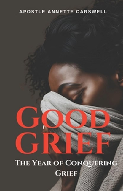 Good Grief: The Year of Conquering Grief, Annette Carswell - Paperback - 9798896600640