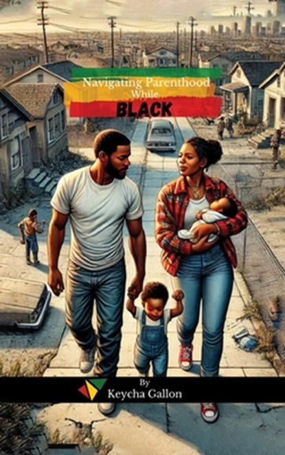 NAVIGATING PARENTHOOD WHILE BLACK, Keycha Keyz - Gebonden - 9798896690054