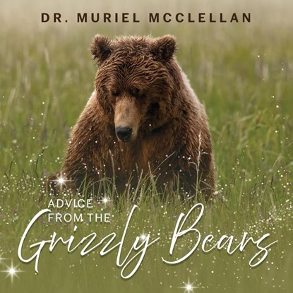 Advice from the Grizzly Bears, Muriel McClellan - Paperback - 9798896720096