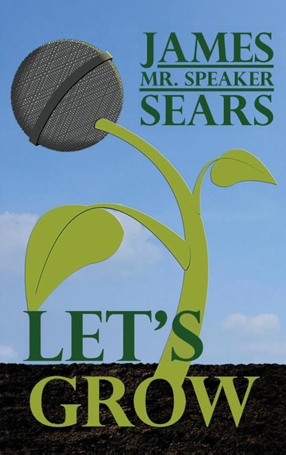 Let's Grow, James "Mr. Speaker" Sears - Gebonden - 9798896721307