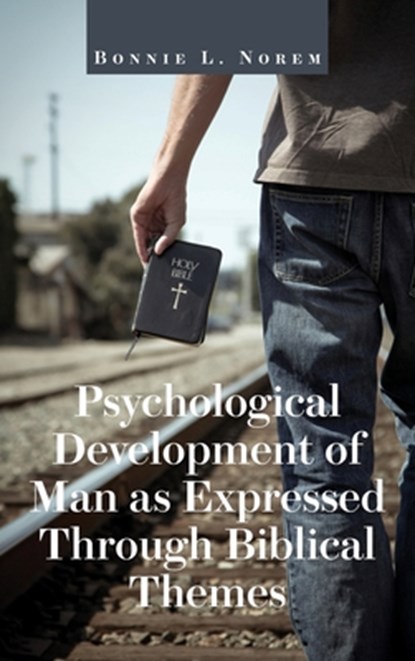 Psychological Development of Man As Expressed Through Biblical Themes, Bonnie L. Norem - Gebonden - 9798896762577