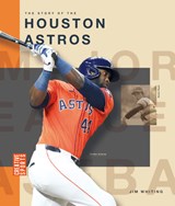 The Story of the Houston Astros - Jim Whiting - 9798896800477