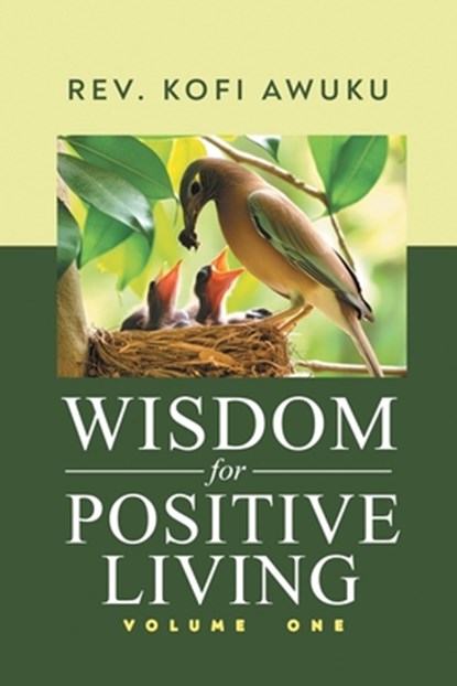Wisdom for Positive Living Volume One, Rev. Kofi Awuku - Paperback - 9798896830474