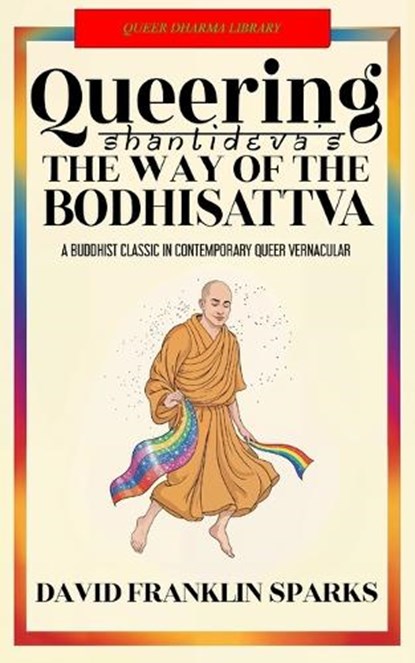 Queering Shantideva's the Way of the Bodhisattva: A Buddhist Classic in Contemporary Queer Vernacular, David Franklin Sparks - Paperback - 9798896861478