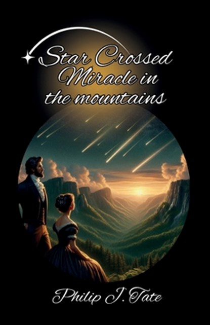 Star Crossed Miracle in the Mountains, Philip J. Tate - Paperback - 9798896915317