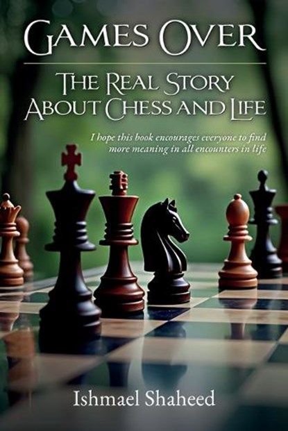 Games Over!, The Real Story about Chess and Life, Ishmael Shaheed - Paperback - 9798896915607