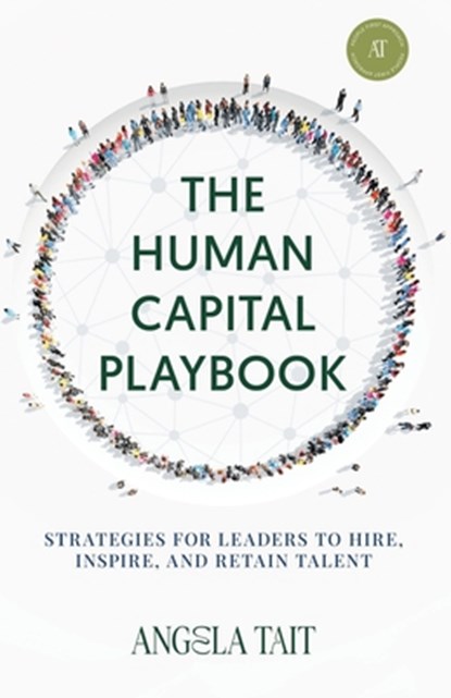 The Human Capital Playbook: Strategies For Leaders To Hire, Inspire, And Retain Talent, Angela Tait - Paperback - 9798896940616
