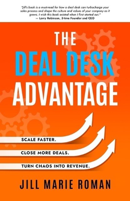 The Deal Desk Advantage: Scale Faster. Close More Deals. Turn Chaos into Revenue., Jill Marie Roman - Paperback - 9798896944355
