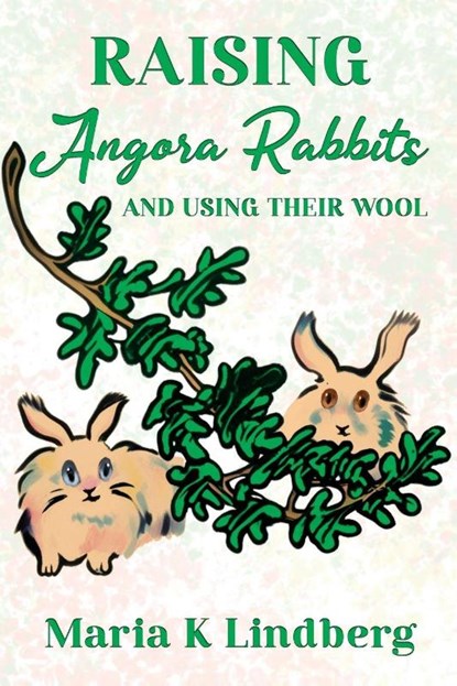 Raising Angora Rabbits and Using Their Wool, Maria K Lindberg - Paperback - 9798896944652