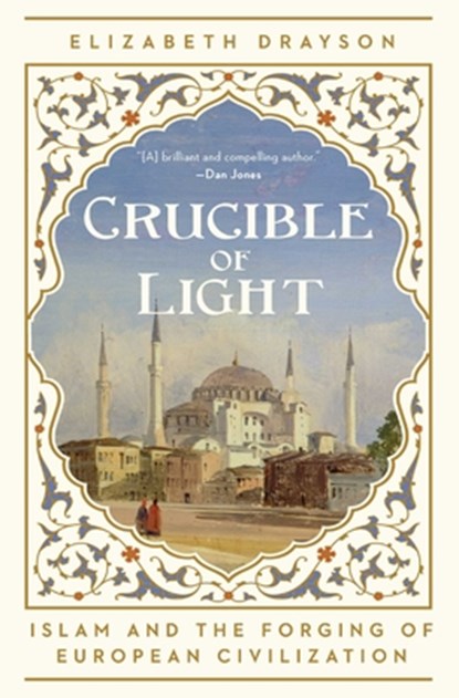 Crucible of Light: Islam and the Forging of European Civilization, Elizabeth Drayson - Gebonden - 9798897100019