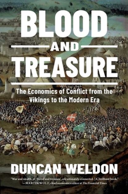 Blood and Treasure: The Economics of Conflict from the Vikings to the Modern Era, Duncan Weldon - Gebonden - 9798897100309