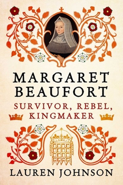 Margaret Beaufort: Survivor, Rebel, Kingmaker, Lauren Johnson - Gebonden - 9798897100705