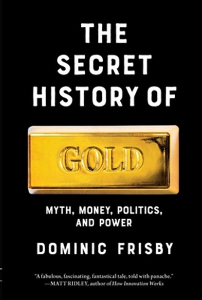The Secret History of Gold: Myth, Money, Politics, and Power, Dominic Frisby - Gebonden - 9798897100996