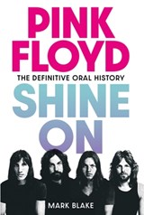 Pink Floyd: Shine on: The Definitive Oral History - Mark Blake - 9798897101115