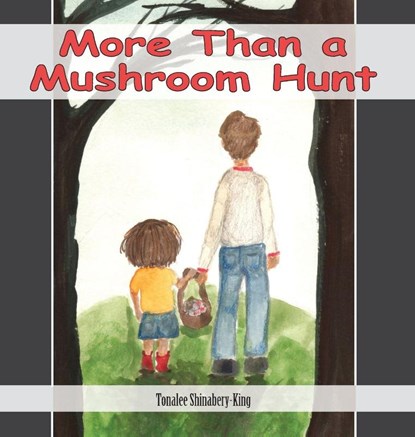 More Than a Mushroom Hunt, Tonalee Shinabery-King - Gebonden - 9798897110094