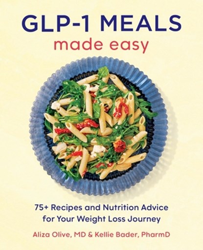 GLP-1 Meals Made Easy, Aliza Olive ; Kellie Bader - Paperback - 9798897170739