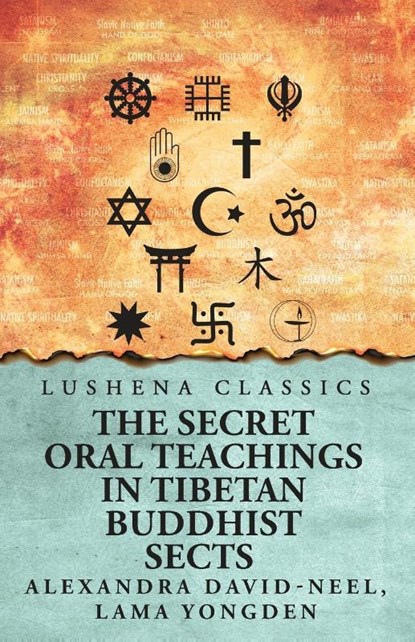 The Secret Oral Teachings in Tibetan Buddhist Sects, Lama Yongden Alexandra David-Neel - Paperback - 9798897180417