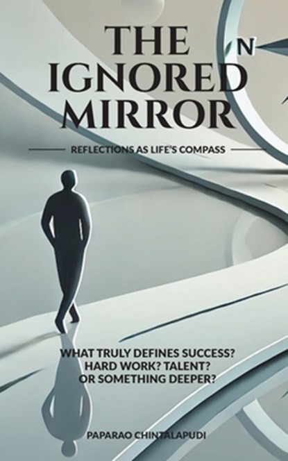 The Ignored Mirror: Reflections as Life's Compass, Paparao Chintalapudi - Paperback - 9798897245697