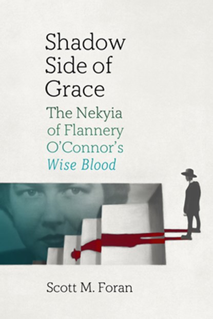 Shadow Side of Grace: The Nekyia of Flannery O'Connor's Wise Blood, Scott M. Foran - Paperback - 9798897360260