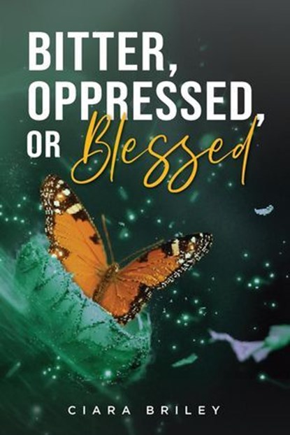 Bitter, Oppressed or Blessed, Ciara Briley - Ebook - 9798897410224