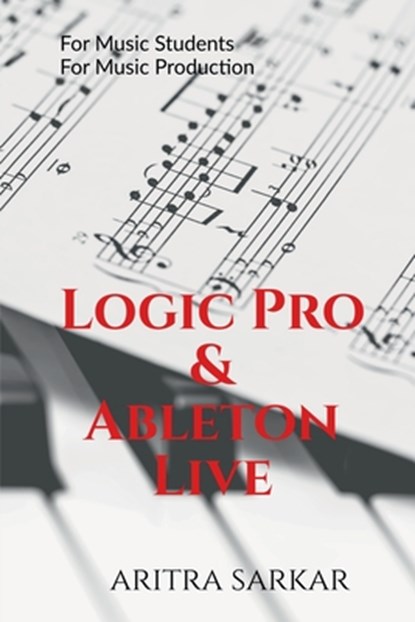 Logic Pro & Ableton Live: A Student's Guide to DAW Workflow and Techniques, Aritra Sarkar - Paperback - 9798897440900
