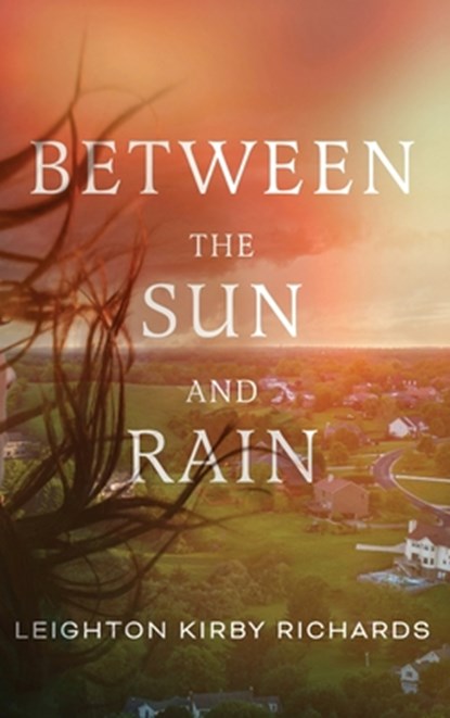 Between The Sun and Rain, Leighton Kirby Richards - Gebonden - 9798897470648