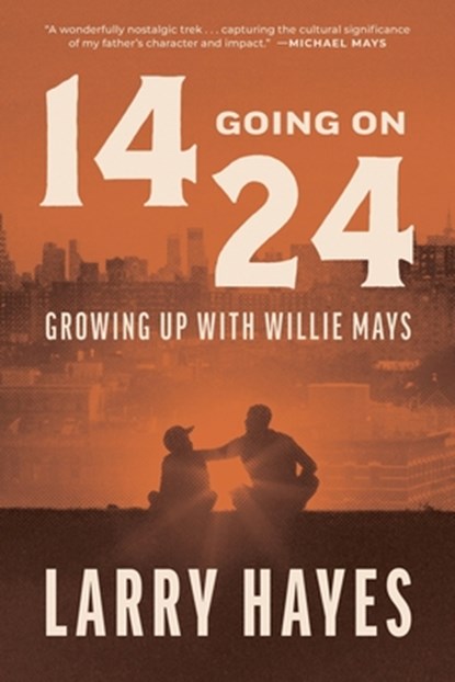 14 Going on 24: Growing Up with Willie Mays, Larry Hayes - Paperback - 9798897471287