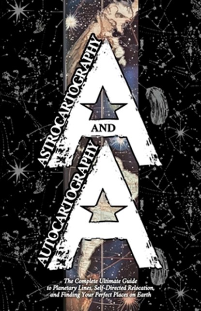 Astrocartography and Autocartography: The Complete Ultimate Guide to Planetary Lines, Self-Directed Relocation, and Finding Your Perfect Places on Ear, Diohka Aesden - Paperback - 9798897600533