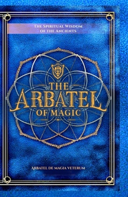 The Arbatel of Magic: The Spiritual Wisdom of the Ancients: Arbatel de magia veterum (Arbatel of Magick): A New Ethical Translation of the Isagoge - 4, Diohka Aesden - Paperback - 9798897601004