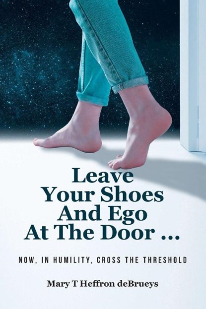 Leave Your Shoes and Ego at the Door..., Mary T Heffron deBrueys - Paperback - 9798897631742