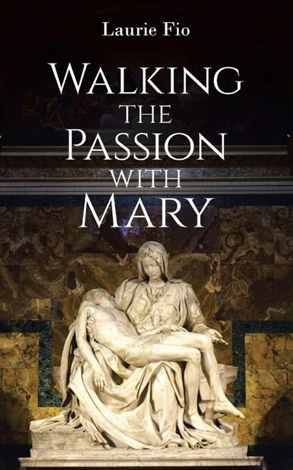Walking the Passion with Mary, Laurie Fio - Paperback - 9798897632466