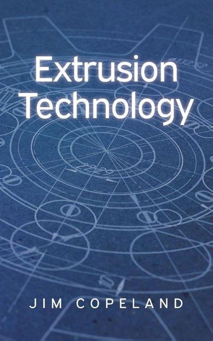 Extrusion Technology, Jim Copeland - Paperback - 9798897634903