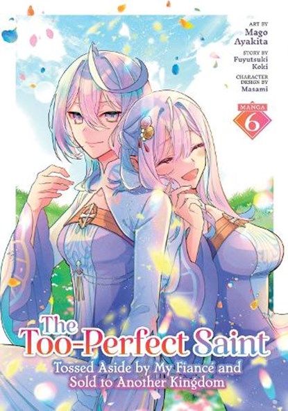 The Too-Perfect Saint: Tossed Aside by My Fiance and Sold to Another Kingdom (Manga) Vol. 6, Fuyutsuki Koki - Paperback - 9798897651245