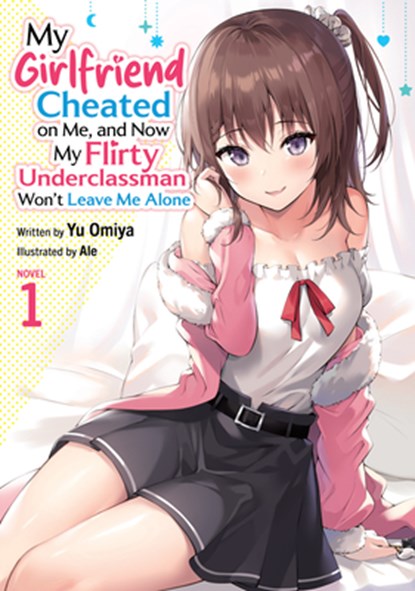 My Girlfriend Cheated on Me, and Now My Flirty Underclassman Won't Leave Me Alone (Light Novel) Vol. 1, Yu Omiya - Paperback - 9798897651672