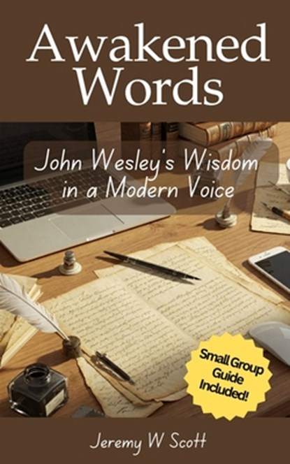 Awakened Words: John Wesley's Wisdom in a Modern Voice, Jeremy W. Scott - Paperback - 9798897669530