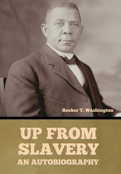 Up From Slavery: An Autobiography, Booker T. Washington - Gebonden - 9798897733132