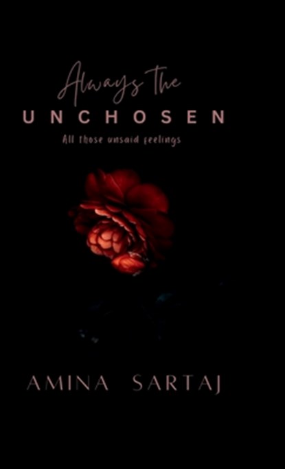 Always The Unchosen: All those unsaid feelings, Amina Sartaj - Gebonden - 9798897775538