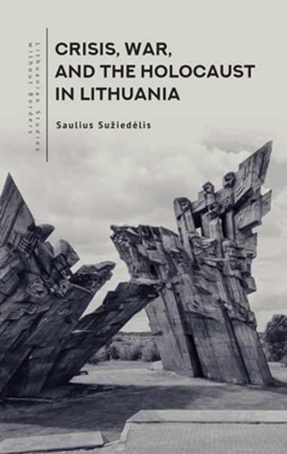 Crisis, War, and the Holocaust in Lithuania, Saulius Suziedelis - Paperback - 9798897830008